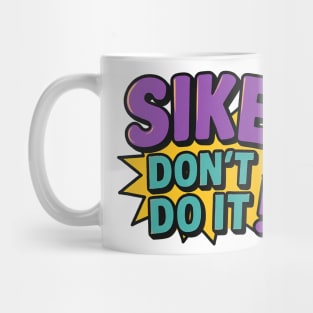 Sike Don’t Do It Funny Meme Mug